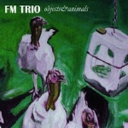 FM Trio: Objects & Animals
