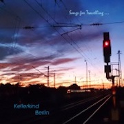 Review: Kellerkind Berlin - Songs For Travelling... - A Compilation Of Songs From 2014 And 2016
