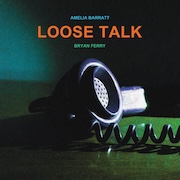 Bryan Ferry & Amelia Barratt: Loose Talk