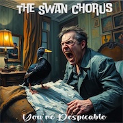 The Swan Chorus: You're Despicable