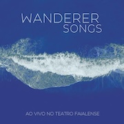 Review: Wanderer Songs - Ao Vivo No Teatro Faialense